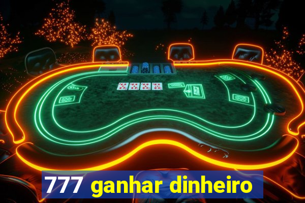 777 ganhar dinheiro